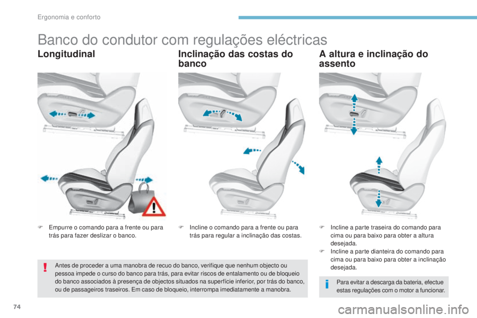 Peugeot 308 2017 Manual do proprietário (in Portuguese) 74
308_pt_Chap03_ergonomie-et-confort_ed01-2016
Banco do condutor com regulações eléctricas
LongitudinalInclinação das costas do
bancoA altura e inclinação do
assento
Para evitar a descarga d Peugeot 308 2017 Manual do proprietário (in Portuguese) 74
308_pt_Chap03_ergonomie-et-confort_ed01-2016
Banco do condutor com regulações eléctricas
LongitudinalInclinação das costas do
bancoA altura e inclinação do
assento
Para evitar a descarga d