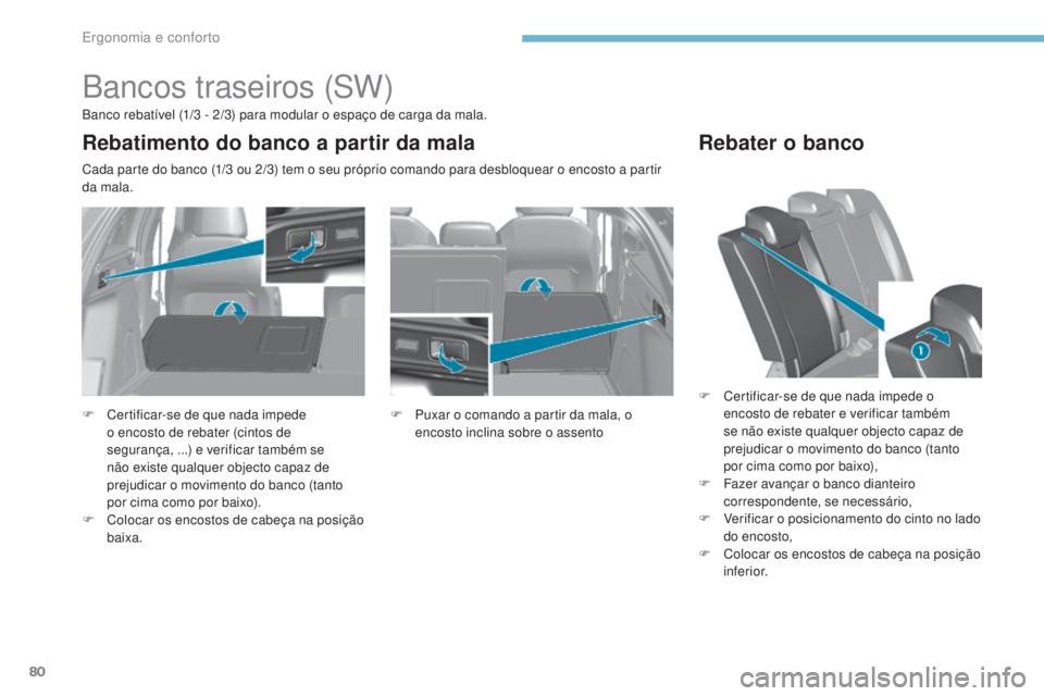 Peugeot 308 2017 Manual do proprietário (in Portuguese) 80
308_pt_Chap03_ergonomie-et-confort_ed01-2016
Bancos traseiros (SW)
Banco rebatível (1/3 - 2/3) para modular o espaço de carga da mala.
C ada parte do banco (1/3 ou 2/3) tem o seu próprio coman Peugeot 308 2017 Manual do proprietário (in Portuguese) 80
308_pt_Chap03_ergonomie-et-confort_ed01-2016
Bancos traseiros (SW)
Banco rebatível (1/3 - 2/3) para modular o espaço de carga da mala.
C ada parte do banco (1/3 ou 2/3) tem o seu próprio coman