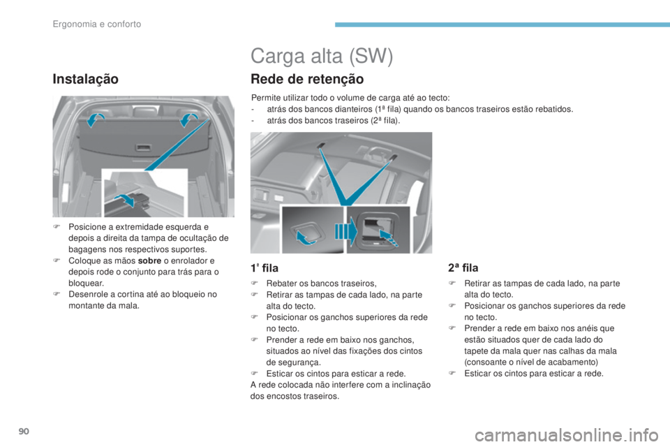 Peugeot 308 2017 Manual do proprietário (in Portuguese) 90
308_pt_Chap03_ergonomie-et-confort_ed01-2016
Instalação
F Posicione a extremidade esquerda e depois a direita da tampa de ocultação de
bagagens nos respectivos suportes.
F
C
oloque as mãos Peugeot 308 2017 Manual do proprietário (in Portuguese) 90
308_pt_Chap03_ergonomie-et-confort_ed01-2016
Instalação
F Posicione a extremidade esquerda e depois a direita da tampa de ocultação de
bagagens nos respectivos suportes.
F
C
oloque as mãos