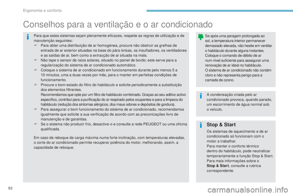 Peugeot 308 2017 Manual do proprietário (in Portuguese) 92
308_pt_Chap03_ergonomie-et-confort_ed01-2016
Para que estes sistemas sejam plenamente eficazes, respeite as regras de utilização e de
manutenção seguintes:
F
P
ara obter uma distribuição d Peugeot 308 2017 Manual do proprietário (in Portuguese) 92
308_pt_Chap03_ergonomie-et-confort_ed01-2016
Para que estes sistemas sejam plenamente eficazes, respeite as regras de utilização e de
manutenção seguintes:
F
P
ara obter uma distribuição d