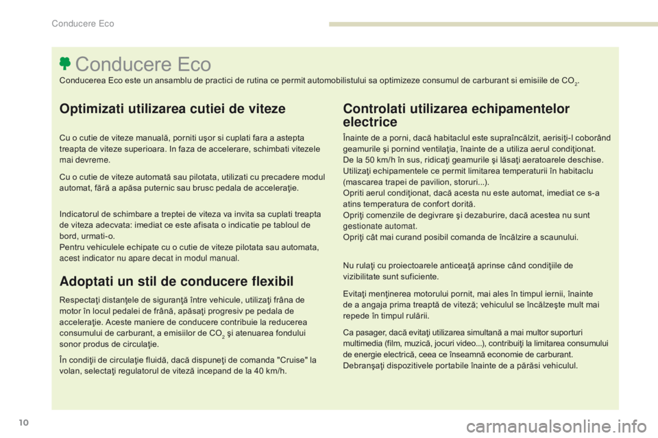 Peugeot 308 2017 Manualul de utilizare (in Romanian) 10
308_ro_Chap00c_eco-conduite_ed01-2016
Optimizati utilizarea cutiei de viteze
Cu o cutie de viteze manuală, porniti uşor si cuplati fara a astepta
treapta de viteze superioara. In faza de acceler Peugeot 308 2017 Manualul de utilizare (in Romanian) 10
308_ro_Chap00c_eco-conduite_ed01-2016
Optimizati utilizarea cutiei de viteze
Cu o cutie de viteze manuală, porniti uşor si cuplati fara a astepta
treapta de viteze superioara. In faza de acceler