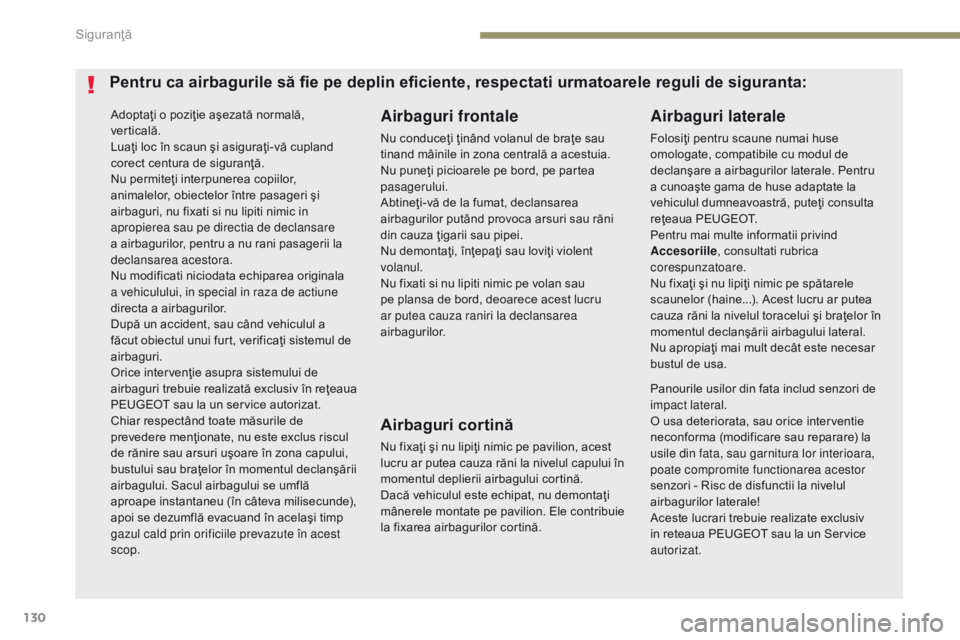 Peugeot 308 2017 Manualul de utilizare (in Romanian) 130
308_ro_Chap05_securite_ed01-2016
Adoptaţi o poziţie aşezată normală,
verticală.
Luaţi loc în scaun şi asiguraţi-vă cupland
corect centura de siguranţă.
Nu permiteţi interpunerea co Peugeot 308 2017 Manualul de utilizare (in Romanian) 130
308_ro_Chap05_securite_ed01-2016
Adoptaţi o poziţie aşezată normală,
verticală.
Luaţi loc în scaun şi asiguraţi-vă cupland
corect centura de siguranţă.
Nu permiteţi interpunerea co
