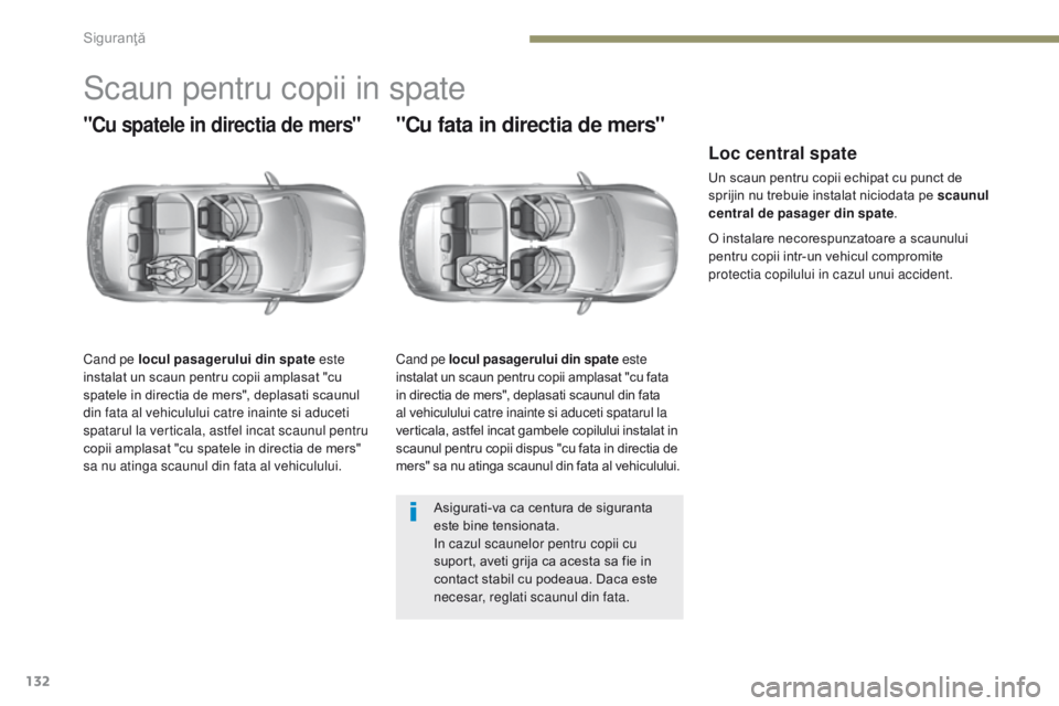 Peugeot 308 2017 Manualul de utilizare (in Romanian) 132
308_ro_Chap05_securite_ed01-2016
Scaun pentru copii in spate
"Cu spatele in directia de mers"
Cand pe locul pasagerului din spate este
instalat un scaun pentru copii amplasat "cu
spa Peugeot 308 2017 Manualul de utilizare (in Romanian) 132
308_ro_Chap05_securite_ed01-2016
Scaun pentru copii in spate
"Cu spatele in directia de mers"
Cand pe locul pasagerului din spate este
instalat un scaun pentru copii amplasat "cu
spa
