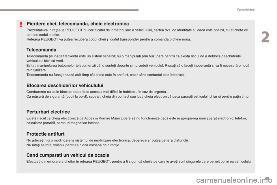 Peugeot 308 2017  Manualul de utilizare (in Romanian) 65
308_ro_Chap02_ouvertures_ed01-2016
Pierdere chei, telecomanda, cheie electronica
Prezentati-va in reţeaua PEUGEOT cu certificatul de inmatriculare a vehiculului, cartea dvs. de identitate si, daca
