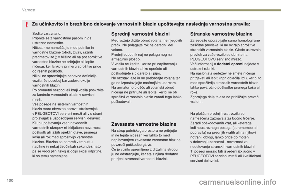 Peugeot 308 2017 Priročnik za lastnika (in Slovenian) 130
308_sl_Chap05_securite_ed01-2016
Sedite vzravnano.
Pripnite se z varnostnim pasom in ga
ustrezno namestite.
Ničesar ne nameščajte med potnike in
varnostne blazine (otrok, živali, raznih
pre Peugeot 308 2017 Priročnik za lastnika (in Slovenian) 130
308_sl_Chap05_securite_ed01-2016
Sedite vzravnano.
Pripnite se z varnostnim pasom in ga
ustrezno namestite.
Ničesar ne nameščajte med potnike in
varnostne blazine (otrok, živali, raznih
pre