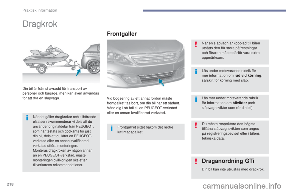 Peugeot 308 2017 Ägarmanual (in Swedish) 218
308_sv_Chap07_info-pratiques_ed01-2016
Dragkrok
När det gäller dragkrokar och tillhörande
elsatser rekommenderar vi dels att du
använder originaldelar från P
e
u
GeOt,
som har testats oc Peugeot 308 2017 Ägarmanual (in Swedish) 218
308_sv_Chap07_info-pratiques_ed01-2016
Dragkrok
När det gäller dragkrokar och tillhörande
elsatser rekommenderar vi dels att du
använder originaldelar från P
e
u
GeOt,
som har testats oc