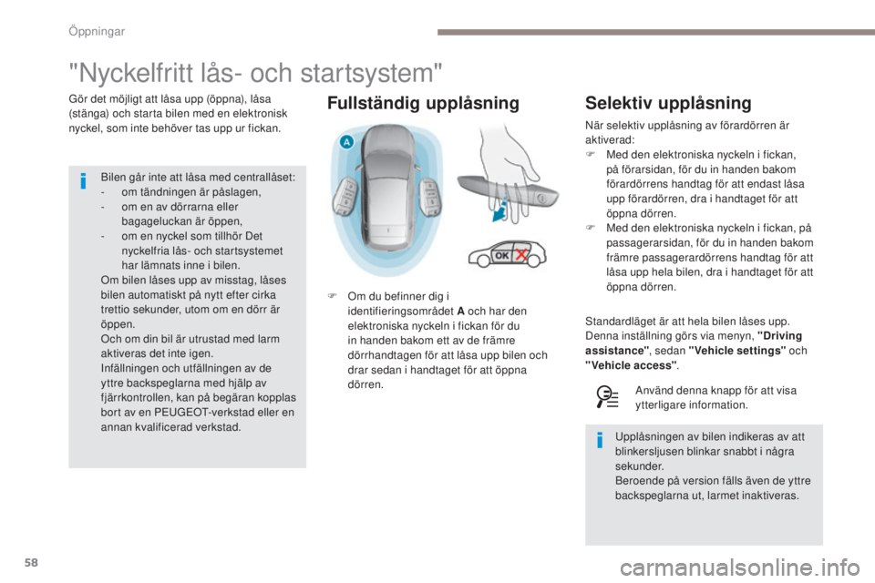 Peugeot 308 2017 Ägarmanual (in Swedish) 58
308_sv_Chap02_ouvertures_ed01-2016
Fullständig upplåsning
"Nyckelfritt lås- och startsystem"
Gör det möjligt att låsa upp (öppna), låsa
(stänga) och starta bilen med en elektronis Peugeot 308 2017 Ägarmanual (in Swedish) 58
308_sv_Chap02_ouvertures_ed01-2016
Fullständig upplåsning
"Nyckelfritt lås- och startsystem"
Gör det möjligt att låsa upp (öppna), låsa
(stänga) och starta bilen med en elektronis