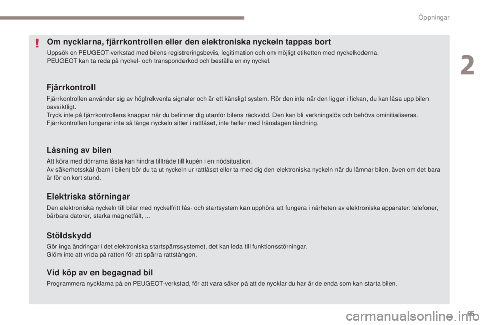 Peugeot 308 2017 Ägarmanual (in Swedish) 65
308_sv_Chap02_ouvertures_ed01-2016
Om nycklarna, fjärrkontrollen eller den elektroniska nyckeln tappas bort
uppsök en PeuGeOt- verkstad med bilens registreringsbevis, legitimation och om möjligt Peugeot 308 2017 Ägarmanual (in Swedish) 65
308_sv_Chap02_ouvertures_ed01-2016
Om nycklarna, fjärrkontrollen eller den elektroniska nyckeln tappas bort
uppsök en PeuGeOt- verkstad med bilens registreringsbevis, legitimation och om möjligt
