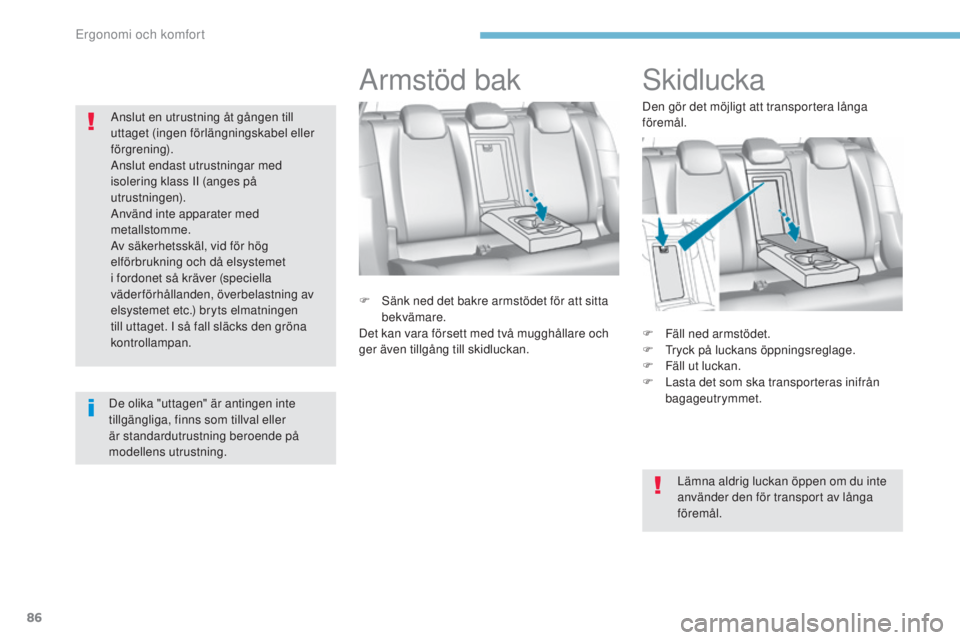 Peugeot 308 2017 Ägarmanual (in Swedish) 86
308_sv_Chap03_ergonomie-et-confort_ed01-2016
Skidlucka
F Fäll ned armstödet.
F tr yck på luckans öppningsreglage.
F
F
äll ut luckan.
F
L
asta det som ska transporteras inifrån
bagageu Peugeot 308 2017 Ägarmanual (in Swedish) 86
308_sv_Chap03_ergonomie-et-confort_ed01-2016
Skidlucka
F Fäll ned armstödet.
F tr yck på luckans öppningsreglage.
F
F
äll ut luckan.
F
L
asta det som ska transporteras inifrån
bagageu