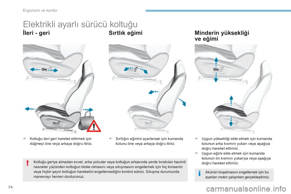 Peugeot 308 2017 Kullanım Kılavuzu (in Turkish) 74
308_tr_Chap03_ergonomie-et-confort_ed01-2016
Elektrikli ayarlı sürücü koltuğu
İleri - geriSırtlık eğimiMinderin yüksekliği
ve eğimi
Akünün boşalmasını engellemek için bu
ayarla Peugeot 308 2017 Kullanım Kılavuzu (in Turkish) 74
308_tr_Chap03_ergonomie-et-confort_ed01-2016
Elektrikli ayarlı sürücü koltuğu
İleri - geriSırtlık eğimiMinderin yüksekliği
ve eğimi
Akünün boşalmasını engellemek için bu
ayarla