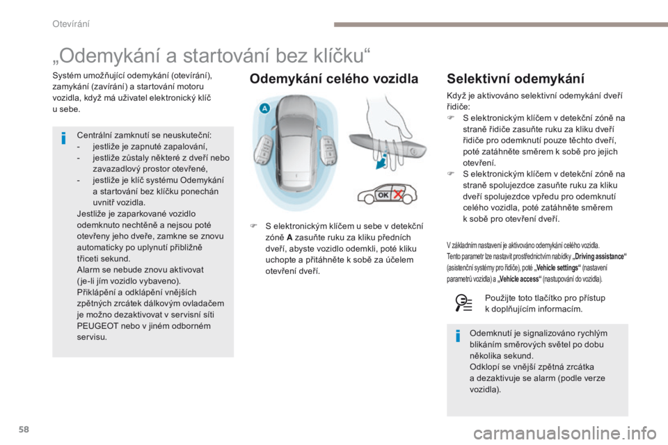 Peugeot 308 2017  Návod k obsluze (in Czech) 58
308_cs_Chap02_ouvertures_ed01-2016
Odemykání celého vozidla
„Odemykání a startování bez klíčku“
Systém umožňující odemykání (otevírání), 
zamykání (zavírání) a  startov�