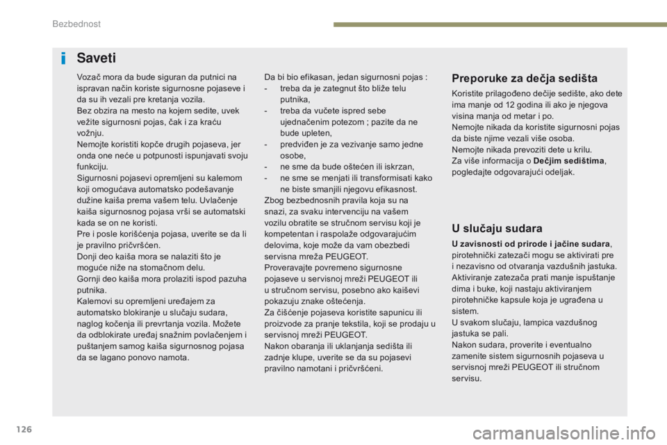 Peugeot 308 2017 Упутство за употребу (in Serbian) 126
308_sr_Chap05_securite_ed01-2016
Saveti
Preporuke za dečja sedišta
Koristite prilagođeno dečije sedište, ako dete
ima manje od 12 godina ili ako je njegova
visina manja od metar i po.
Nemoj Peugeot 308 2017 Упутство за употребу (in Serbian) 126
308_sr_Chap05_securite_ed01-2016
Saveti
Preporuke za dečja sedišta
Koristite prilagođeno dečije sedište, ako dete
ima manje od 12 godina ili ako je njegova
visina manja od metar i po.
Nemoj