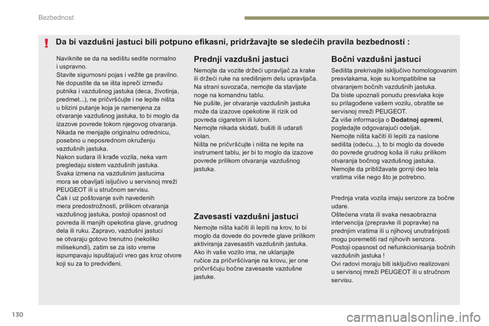 Peugeot 308 2017 Упутство за употребу (in Serbian) 130
308_sr_Chap05_securite_ed01-2016
Naviknite se da na sedištu sedite normalno
i uspravno.
Stavite sigurnosni pojas i vežite ga pravilno.
Ne dopustite da se išta ispreči između
putnika i vazdu Peugeot 308 2017 Упутство за употребу (in Serbian) 130
308_sr_Chap05_securite_ed01-2016
Naviknite se da na sedištu sedite normalno
i uspravno.
Stavite sigurnosni pojas i vežite ga pravilno.
Ne dopustite da se išta ispreči između
putnika i vazdu