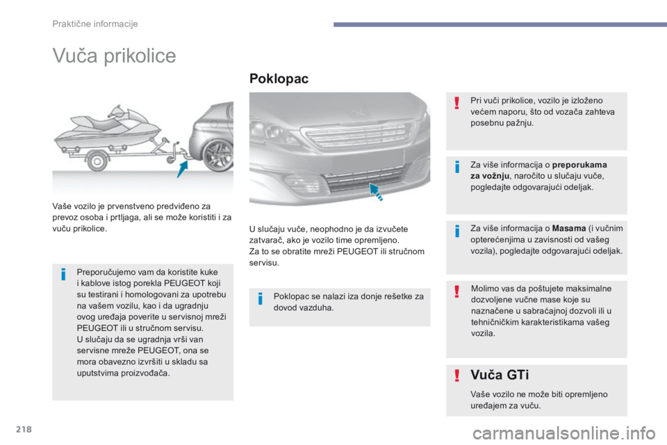 Peugeot 308 2017 Упутство за употребу (in Serbian) 218
308_sr_Chap07_info-pratiques_ed01-2016
Vuča prikolice
Preporučujemo vam da koristite kuke
i kablove istog porekla PEUGEOT koji
su testirani i homologovani za upotrebu
na vašem vozilu, kao i Peugeot 308 2017 Упутство за употребу (in Serbian) 218
308_sr_Chap07_info-pratiques_ed01-2016
Vuča prikolice
Preporučujemo vam da koristite kuke
i kablove istog porekla PEUGEOT koji
su testirani i homologovani za upotrebu
na vašem vozilu, kao i