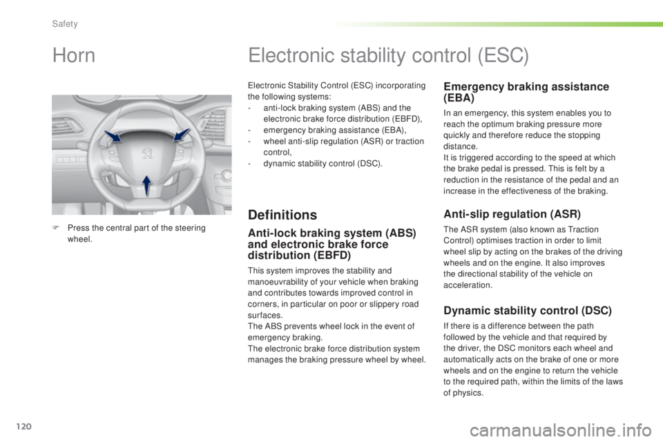 Peugeot 308 2016  Owners Manual 120
308_en_Chap05_securite_ed02-2015
electronic Stability Control (eSC) incorporating 
the following systems:
-
 an

ti-lock braking system (ABS) and the 
electronic brake force distribution (
eBF

D)