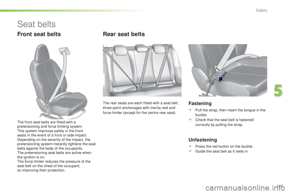 Peugeot 308 2016 Owners Manual 123
308_en_Chap05_securite_ed02-2015
Seat belts
Front seat beltsRear seat belts
the rear seats are each fitted with a seat belt,
t hree-point anchorages with inertia reel and
force limiter (except f Peugeot 308 2016 Owners Manual 123
308_en_Chap05_securite_ed02-2015
Seat belts
Front seat beltsRear seat belts
the rear seats are each fitted with a seat belt,
t hree-point anchorages with inertia reel and
force limiter (except f