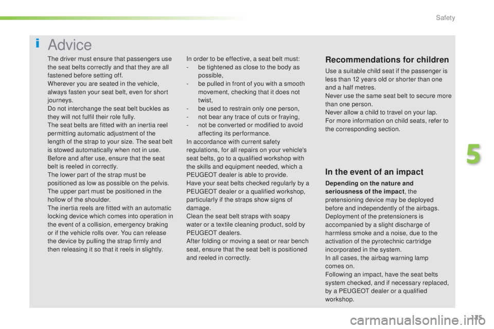 Peugeot 308 2016 Owners Manual 125
308_en_Chap05_securite_ed02-2015
Advice
Recommendations for children
use a suitable child seat if the passenger is
l ess than 12 years old or shorter than one
and a half metres.
Never use the sa Peugeot 308 2016 Owners Manual 125
308_en_Chap05_securite_ed02-2015
Advice
Recommendations for children
use a suitable child seat if the passenger is
l ess than 12 years old or shorter than one
and a half metres.
Never use the sa