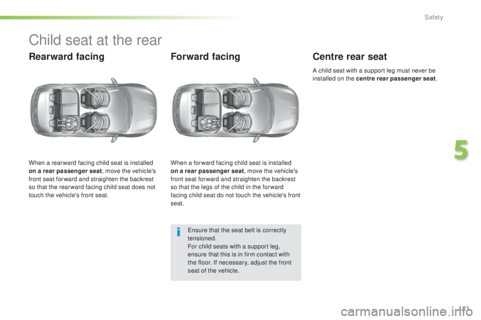 Peugeot 308 2016 Owners Manual 131
308_en_Chap05_securite_ed02-2015
Child seat at the rear
Rearward facing
When a rear ward facing child seat is installed
on a rear passenger seat, move the vehicle's
front seat for ward and s Peugeot 308 2016 Owners Manual 131
308_en_Chap05_securite_ed02-2015
Child seat at the rear
Rearward facing
When a rear ward facing child seat is installed
on a rear passenger seat, move the vehicle's
front seat for ward and s