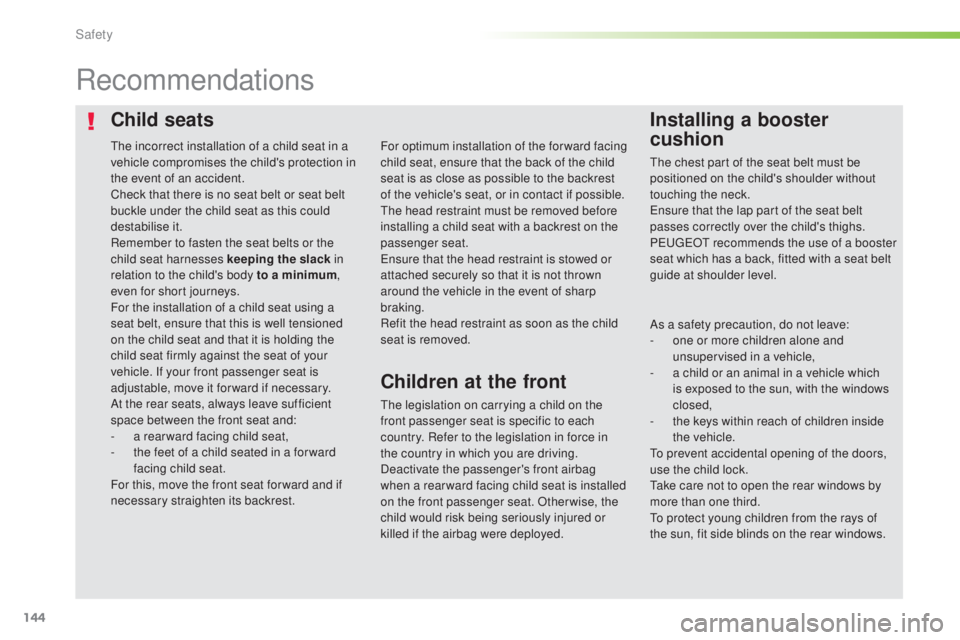 Peugeot 308 2016 Owners Manual 144
308_en_Chap05_securite_ed02-2015
Child seatsInstalling a booster
cushion
Recommendations
the legislation on carrying a child on the
f ront passenger seat is specific to each
country. Refer to t Peugeot 308 2016 Owners Manual 144
308_en_Chap05_securite_ed02-2015
Child seatsInstalling a booster
cushion
Recommendations
the legislation on carrying a child on the
f ront passenger seat is specific to each
country. Refer to t