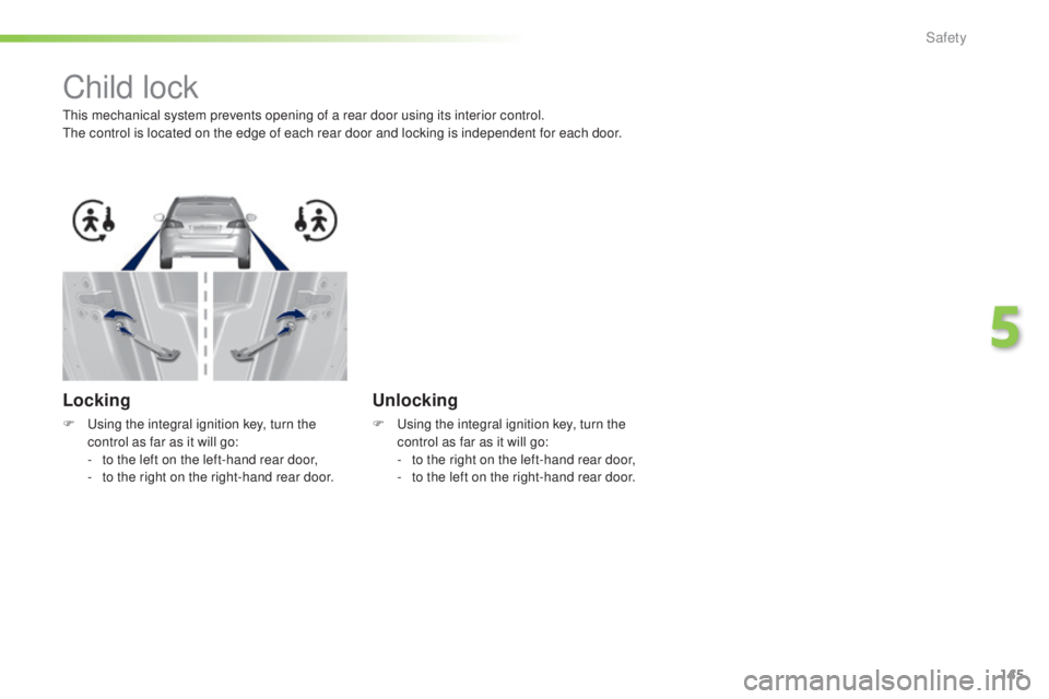 Peugeot 308 2016 Owners Manual 145
308_en_Chap05_securite_ed02-2015
Child lock
this mechanical system prevents opening of a rear door using its interior control.the control is located on the edge of each rear door and locking is in Peugeot 308 2016 Owners Manual 145
308_en_Chap05_securite_ed02-2015
Child lock
this mechanical system prevents opening of a rear door using its interior control.the control is located on the edge of each rear door and locking is in