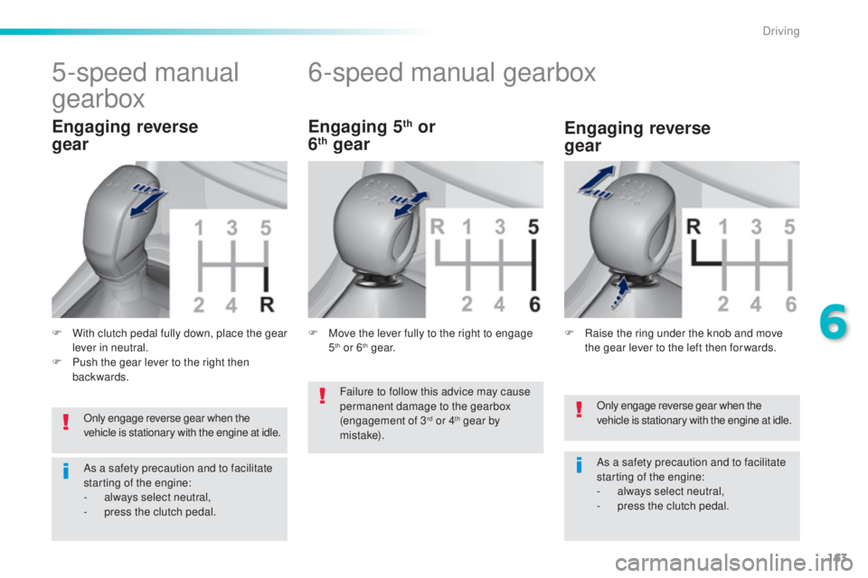 Peugeot 308 2016 Owners Manual 163
308_en_Chap06_conduite_ed02-2015
Only engage reverse gear when the
vehicle is stationary with the engine at idle.
As a safety precaution and to facilitate
starting of the engine:
-
al
ways sele Peugeot 308 2016 Owners Manual 163
308_en_Chap06_conduite_ed02-2015
Only engage reverse gear when the
vehicle is stationary with the engine at idle.
As a safety precaution and to facilitate
starting of the engine:
-
al
ways sele