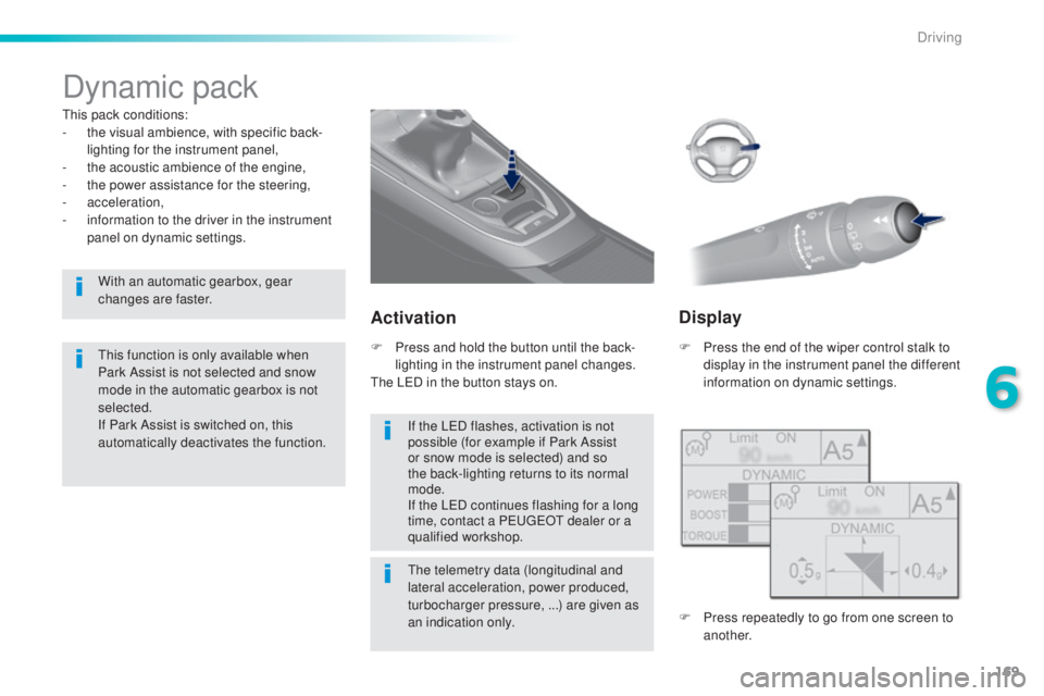 Peugeot 308 2016 Owners Manual 169
308_en_Chap06_conduite_ed02-2015
Dynamic pack
this pack conditions:
- th e visual ambience, with specific back-
lighting for the instrument panel,
-
th
e acoustic ambience of the engine,
-
th
Peugeot 308 2016 Owners Manual 169
308_en_Chap06_conduite_ed02-2015
Dynamic pack
this pack conditions:
- th e visual ambience, with specific back-
lighting for the instrument panel,
-
th
e acoustic ambience of the engine,
-
th