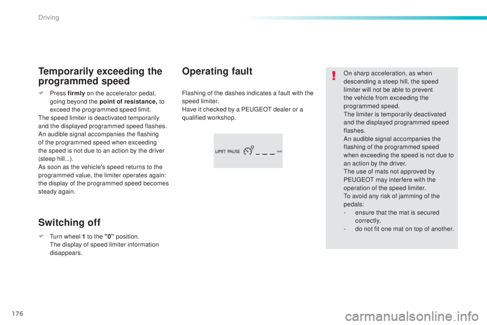Peugeot 308 2016 Owners Manual 176
308_en_Chap06_conduite_ed02-2015
On sharp acceleration, as when
descending a steep hill, the speed
limiter will not be able to prevent
the vehicle from exceeding the
programmed speed.
the l
im Peugeot 308 2016 Owners Manual 176
308_en_Chap06_conduite_ed02-2015
On sharp acceleration, as when
descending a steep hill, the speed
limiter will not be able to prevent
the vehicle from exceeding the
programmed speed.
the l
im