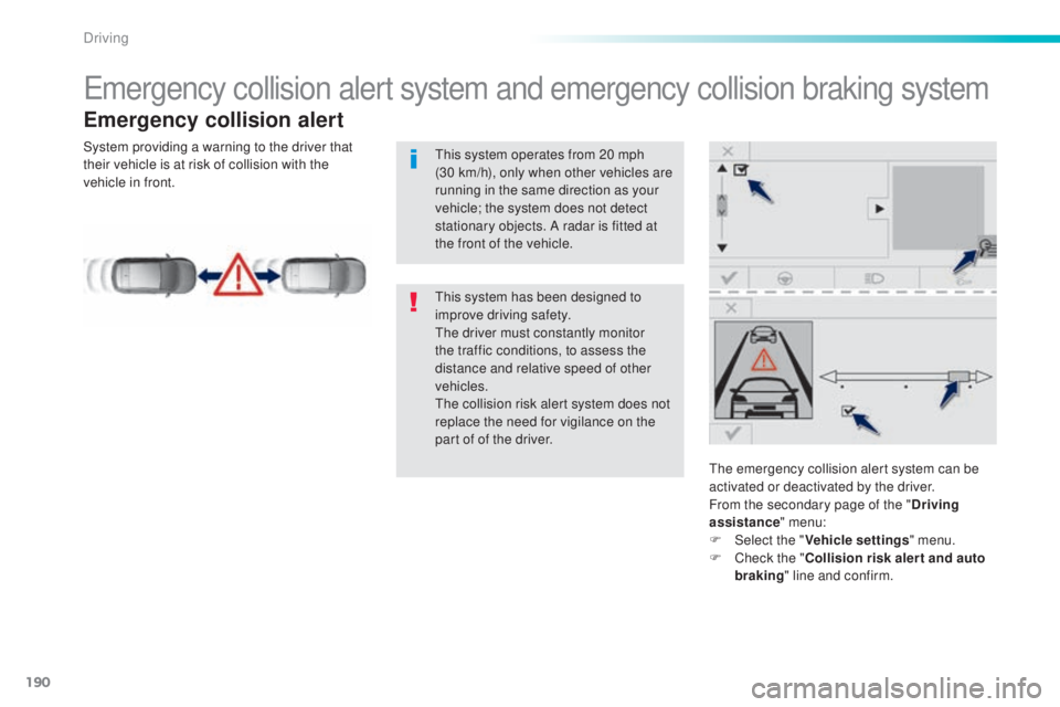 Peugeot 308 2016 Service Manual 190
308_en_Chap06_conduite_ed02-2015
emergency collision alert system and emergency collision braking system
Emergency collision alert
the emergency collision alert system can be 
a ctivated or deacti