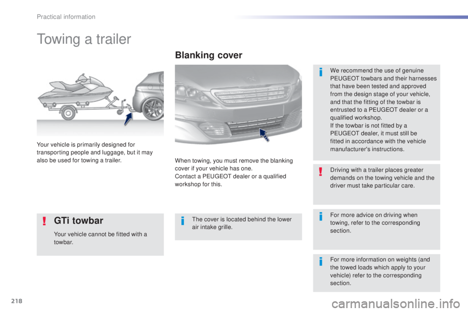 Peugeot 308 2016 Owners Manual 218
308_en_Chap07_info-pratiques_ed02-2015
towing a trailer
We recommend the use of genuine
PeugeOt t owbars and their harnesses
that have been tested and approved
from the design stage of your veh Peugeot 308 2016 Owners Manual 218
308_en_Chap07_info-pratiques_ed02-2015
towing a trailer
We recommend the use of genuine
PeugeOt t owbars and their harnesses
that have been tested and approved
from the design stage of your veh