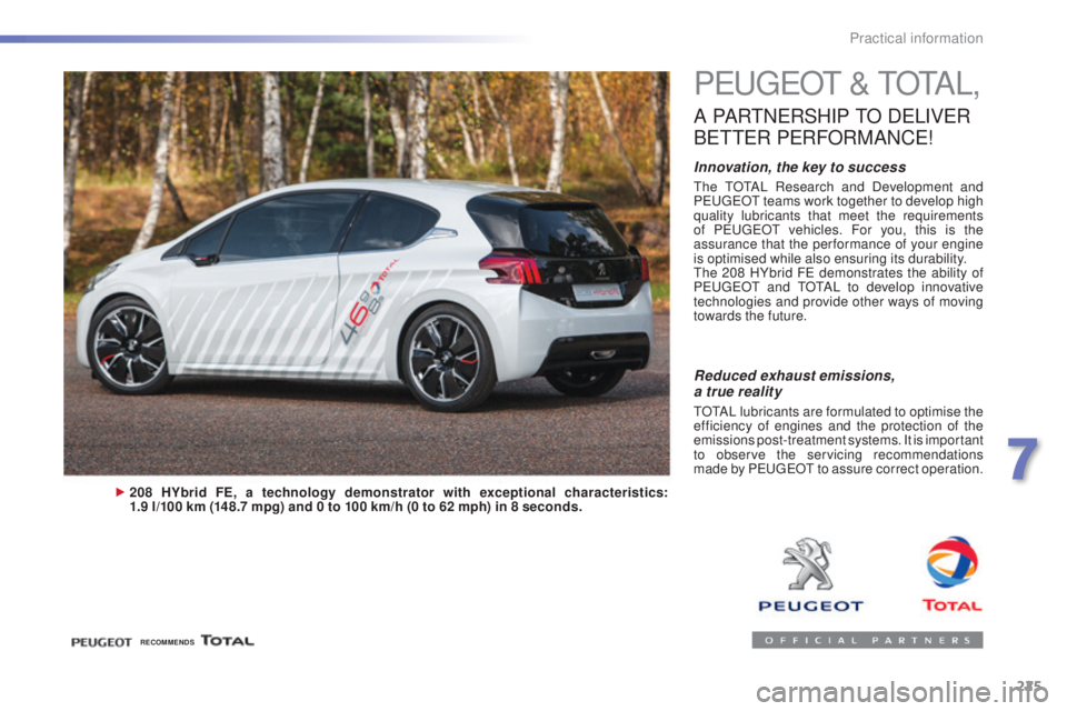 Peugeot 308 2016 Owners Manual 225
308_en_Chap07_info-pratiques_ed02-2015
PeugeOt & tOtAL,
A PARtNeRSHIP tO DeLI VeR
Bet
te
R PeR
FORMANC
e!
Innovation, the key to success
the tOtAL Research and Development and
Peu geOt teams Peugeot 308 2016 Owners Manual 225
308_en_Chap07_info-pratiques_ed02-2015
PeugeOt & tOtAL,
A PARtNeRSHIP tO DeLI VeR
Bet
te
R PeR
FORMANC
e!
Innovation, the key to success
the tOtAL Research and Development and
Peu geOt teams