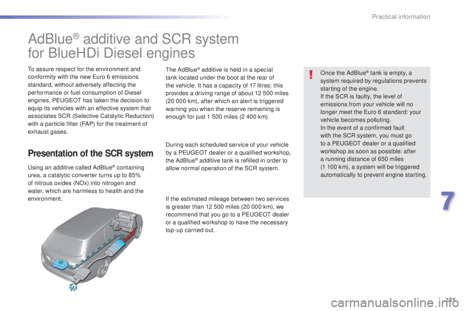 Peugeot 308 2016  Owners Manual 235
308_en_Chap07_info-pratiques_ed02-2015
AdBlue® additive and SCR system
for BlueHDi Diesel engines
to assure respect for the environment and 
c onformity with the new eur o 6 emissions 
standard, 