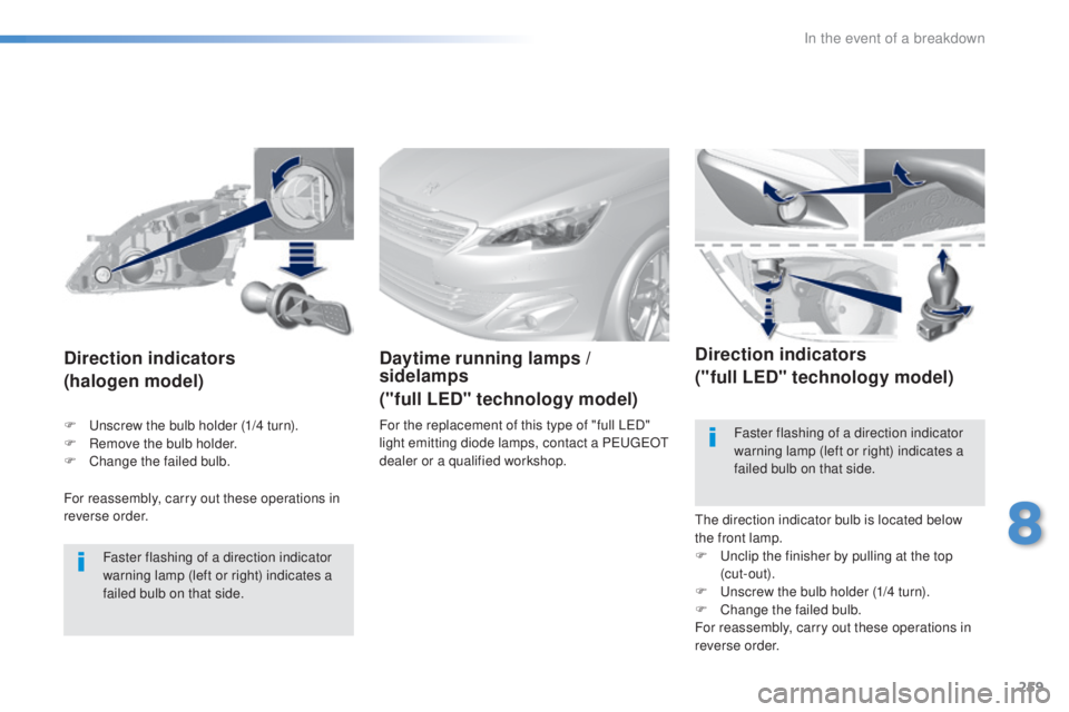 Peugeot 308 2016 Owners Manual 259
308_en_Chap08_en-cas-de-panne_ed02-2015
For reassembly, carry out these operations in
reverse order.
Direction indicators
(halogen model)
Faster flashing of a direction indicator
warning lamp (l Peugeot 308 2016 Owners Manual 259
308_en_Chap08_en-cas-de-panne_ed02-2015
For reassembly, carry out these operations in
reverse order.
Direction indicators
(halogen model)
Faster flashing of a direction indicator
warning lamp (l