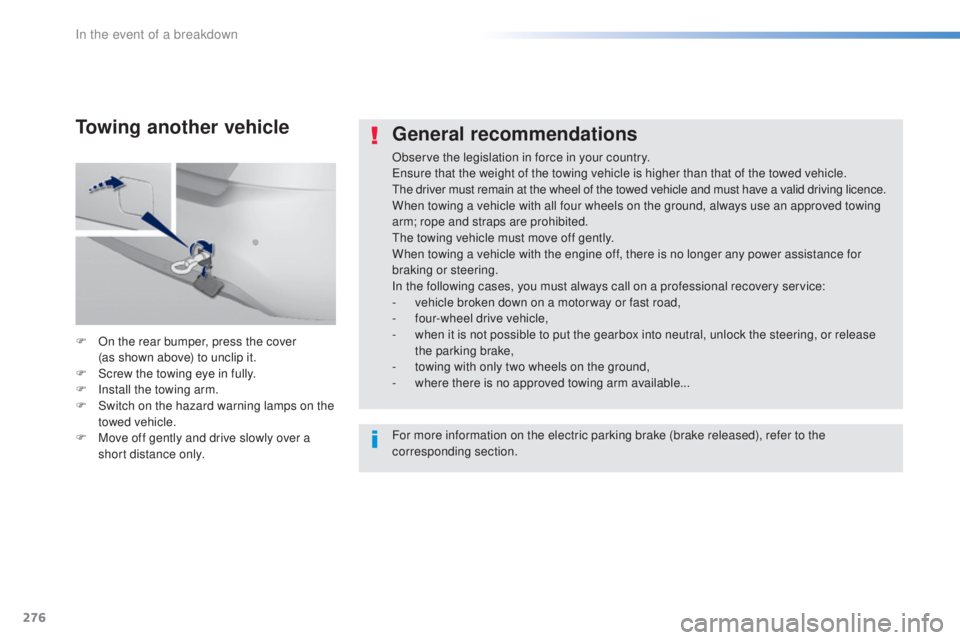 Peugeot 308 2016 Owners Manual 276
308_en_Chap08_en-cas-de-panne_ed02-2015
General recommendations
Observe the legislation in force in your country.ens
ure that the weight of the towing vehicle is higher than that of the towed vehi Peugeot 308 2016 Owners Manual 276
308_en_Chap08_en-cas-de-panne_ed02-2015
General recommendations
Observe the legislation in force in your country.ens
ure that the weight of the towing vehicle is higher than that of the towed vehi