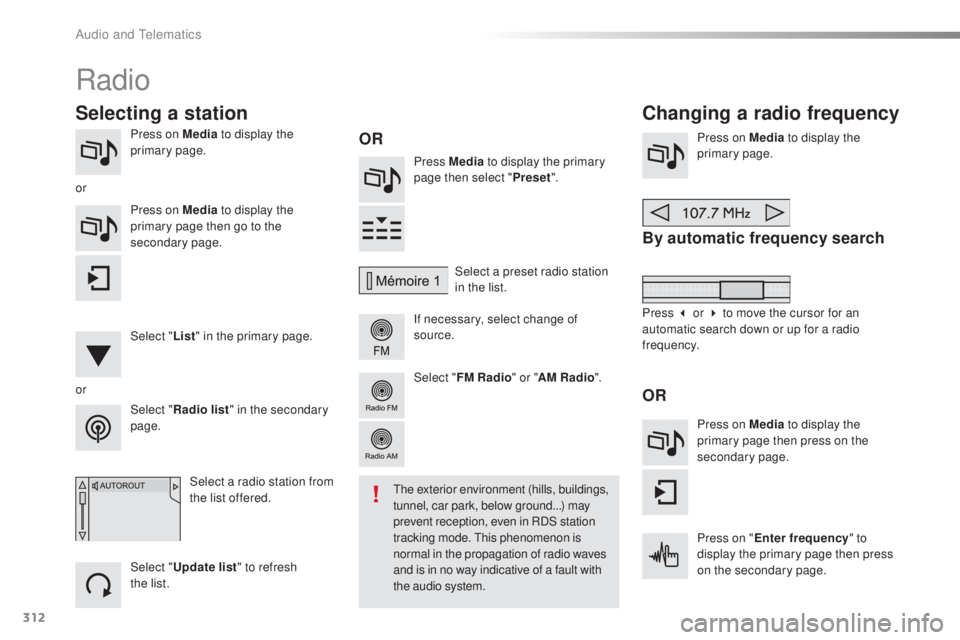 Peugeot 308 2016 Owners Manual 312
308_en_Chap10c_SMegplus_ed02-2015
Press on Media to display the
primary page. Press Media to display the primary
page then select " Preset".
If necessary, select change of
source. Press Peugeot 308 2016 Owners Manual 312
308_en_Chap10c_SMegplus_ed02-2015
Press on Media to display the
primary page. Press Media to display the primary
page then select " Preset".
If necessary, select change of
source. Press