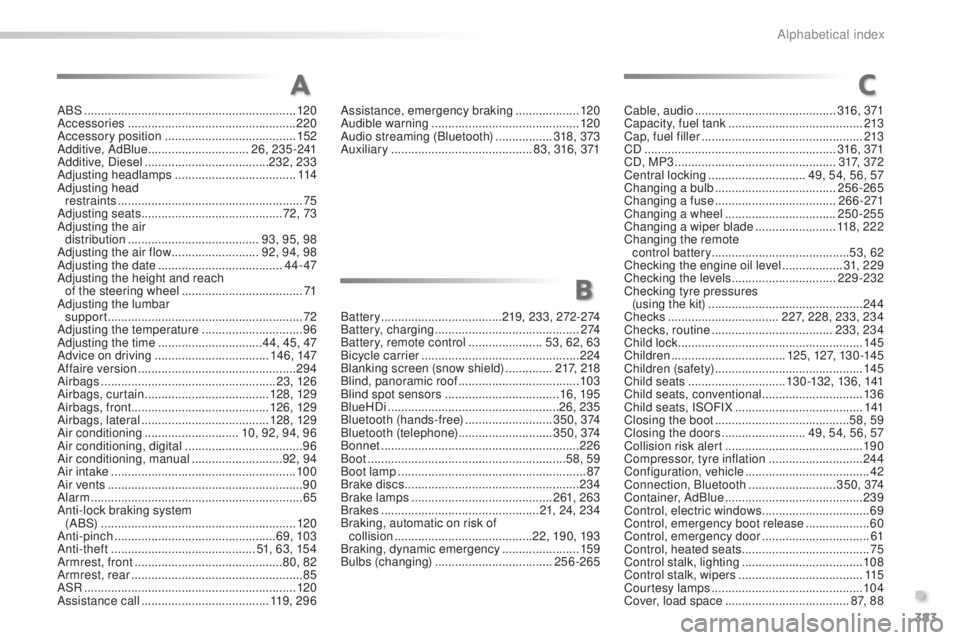 Peugeot 308 2016  Owners Manual 383
308_en_Chap11_index-alpha_ed02-2015
ABS ...............................................................12 0
Accessories .............................. ....................220
Accessory position
 .