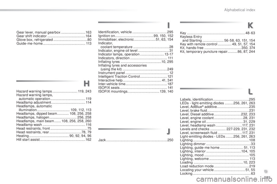 Peugeot 308 2016  Owners Manual 385
308_en_Chap11_index-alpha_ed02-2015
gear lever, manual gearbox .........................16 3gear
 shift indicator ....................................... 16
4
glov

e box, refrigerated
 ..........