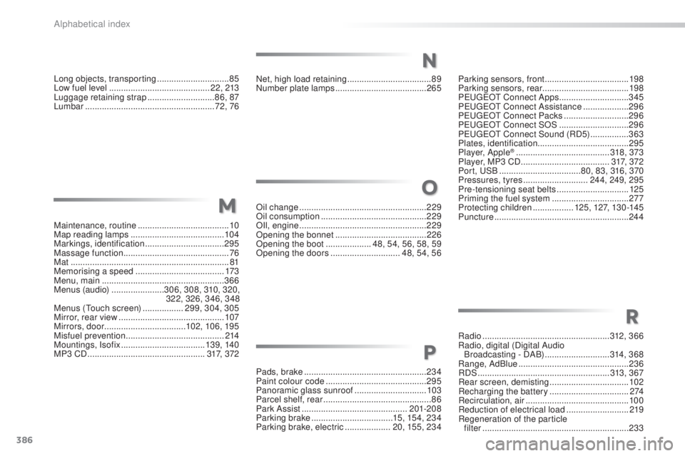 Peugeot 308 2016  Owners Manual 386
308_en_Chap11_index-alpha_ed02-2015
Net, high load retaining ...................................89
N umber plate lamps ...................................... 265P
arking sensors, front ...........