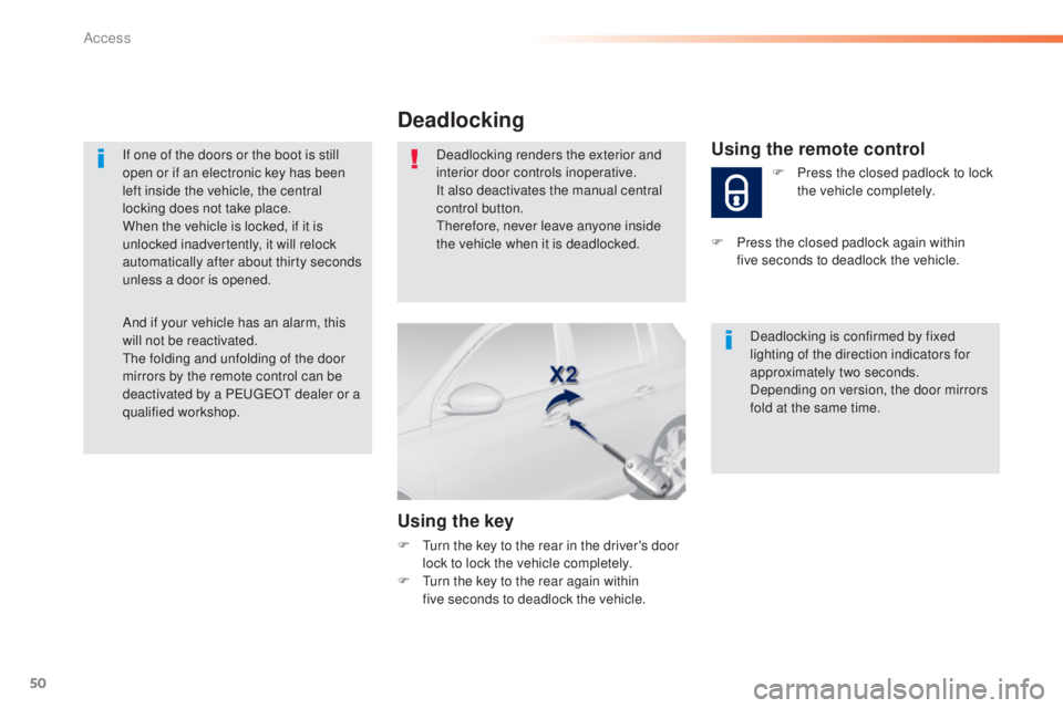 Peugeot 308 2016 Owners Manual 50
308_en_Chap02_ouvertures_ed02-2015
If one of the doors or the boot is still
open or if an electronic key has been
left inside the vehicle, the central
locking does not take place.
When the vehic Peugeot 308 2016 Owners Manual 50
308_en_Chap02_ouvertures_ed02-2015
If one of the doors or the boot is still
open or if an electronic key has been
left inside the vehicle, the central
locking does not take place.
When the vehic