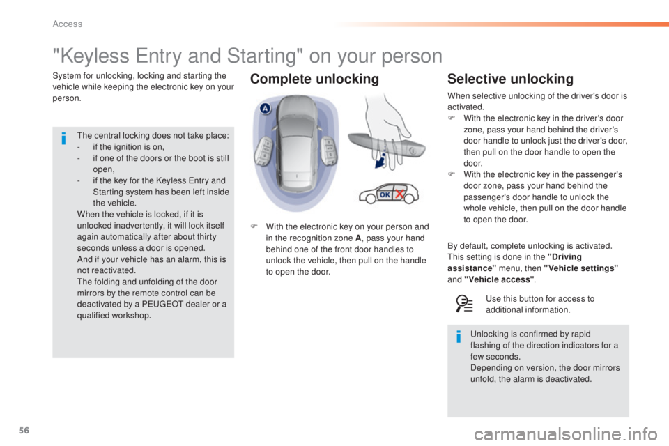 Peugeot 308 2016 Owners Manual 56
308_en_Chap02_ouvertures_ed02-2015
Complete unlocking
"Keyless entry and Starting" on your person
System for unlocking, locking and starting the
vehicle while keeping the electronic key on Peugeot 308 2016 Owners Manual 56
308_en_Chap02_ouvertures_ed02-2015
Complete unlocking
"Keyless entry and Starting" on your person
System for unlocking, locking and starting the
vehicle while keeping the electronic key on