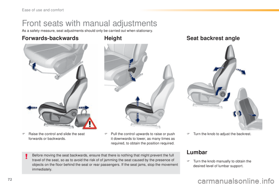 Peugeot 308 2016  Owners Manual 72
308_en_Chap03_ergonomie-et-confort_ed02-2015
Front seats with manual adjustments
F Raise the control and slide the seat 
forwards or backwards. F Pu
ll the control upwards to raise or push 
it down
