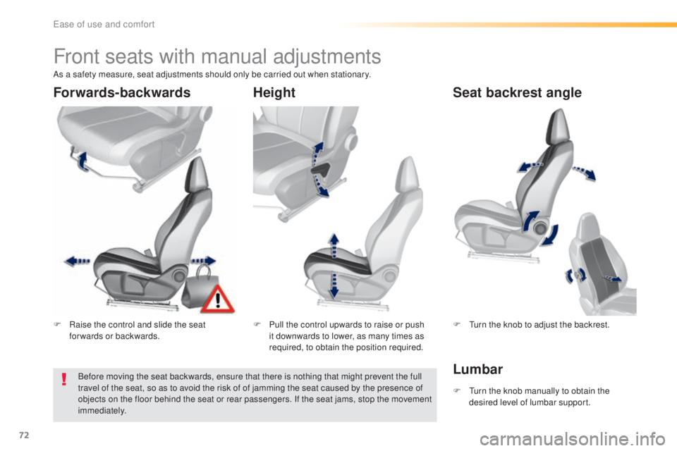Peugeot 308 2016 Manual PDF 72
308_en_Chap03_ergonomie-et-confort_ed02-2015
Front seats with manual adjustments
F Raise the control and slide the seat 
forwards or backwards. F Pu
ll the control upwards to raise or push 
it down