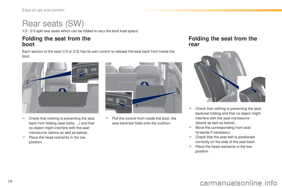 Peugeot 308 2016 Manual PDF 78
308_en_Chap03_ergonomie-et-confort_ed02-2015
Rear seats (SW)
1/3 - 2/3 split rear seats which can be folded to vary the boot load space.
eac
h section of the seat (1/3 or 2/3) has its own control t