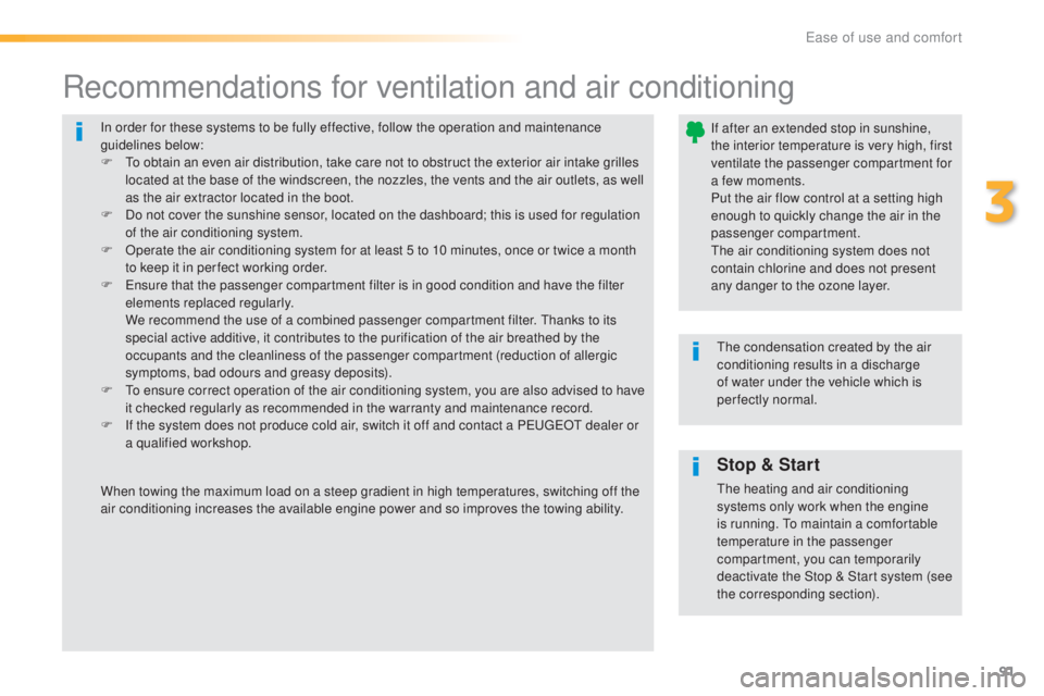 Peugeot 308 2016  Owners Manual 91
308_en_Chap03_ergonomie-et-confort_ed02-2015
In order for these systems to be fully effective, follow the operation and maintenance 
guidelines below:
F
 
t
o ob
 tain an even air distribution, tak