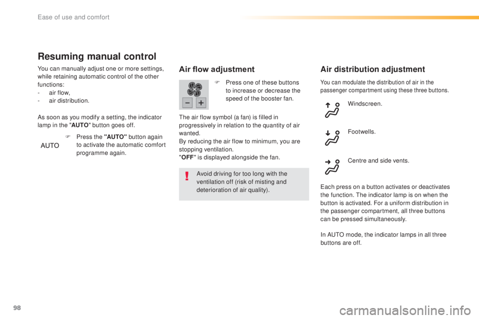 Peugeot 308 2016 Owners Manual 98
308_en_Chap03_ergonomie-et-confort_ed02-2015
You can modulate the distribution of air in the
passenger compartment using these three buttons.
Air flow adjustment
Avoid driving for too long with th Peugeot 308 2016 Owners Manual 98
308_en_Chap03_ergonomie-et-confort_ed02-2015
You can modulate the distribution of air in the
passenger compartment using these three buttons.
Air flow adjustment
Avoid driving for too long with th