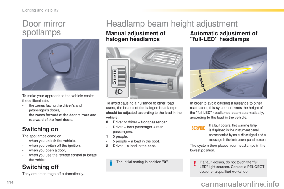 Peugeot 308 2016 Owners Manual - RHD (UK, Australia) 114
to make your approach to the vehicle easier,
these illuminate:
-
t
he zones facing the driver’s and
passenger’s doors,
-
t
he zones for ward of the door mirrors and
rear ward of the fr Peugeot 308 2016 Owners Manual - RHD (UK, Australia) 114
to make your approach to the vehicle easier,
these illuminate:
-
t
he zones facing the driver’s and
passenger’s doors,
-
t
he zones for ward of the door mirrors and
rear ward of the fr