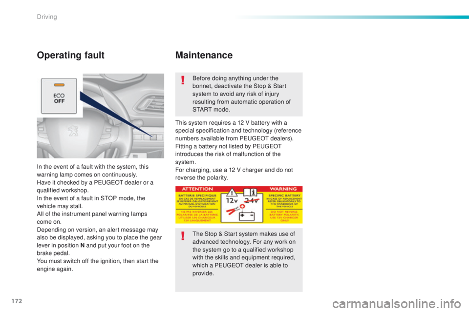Peugeot 308 2016 Owners Manual - RHD (UK, Australia) 172
Operating fault
In the event of a fault with the system, this
warning lamp comes on continuously.
Have it checked by a P
e
uge
Ot
dealer or a
qualified workshop.
In the event of a fault in S
t Peugeot 308 2016 Owners Manual - RHD (UK, Australia) 172
Operating fault
In the event of a fault with the system, this
warning lamp comes on continuously.
Have it checked by a P
e
uge
Ot
dealer or a
qualified workshop.
In the event of a fault in S
t
