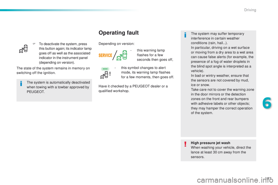 Peugeot 308 2016 Owners Manual - RHD (UK, Australia) 197
F to deactivate the system, press this button again; its indicator lamp
goes off as well as the associated
indicator in the instrument panel
(depending on version). -
t
his warning lamp
fl Peugeot 308 2016 Owners Manual - RHD (UK, Australia) 197
F to deactivate the system, press this button again; its indicator lamp
goes off as well as the associated
indicator in the instrument panel
(depending on version). -
t
his warning lamp
fl