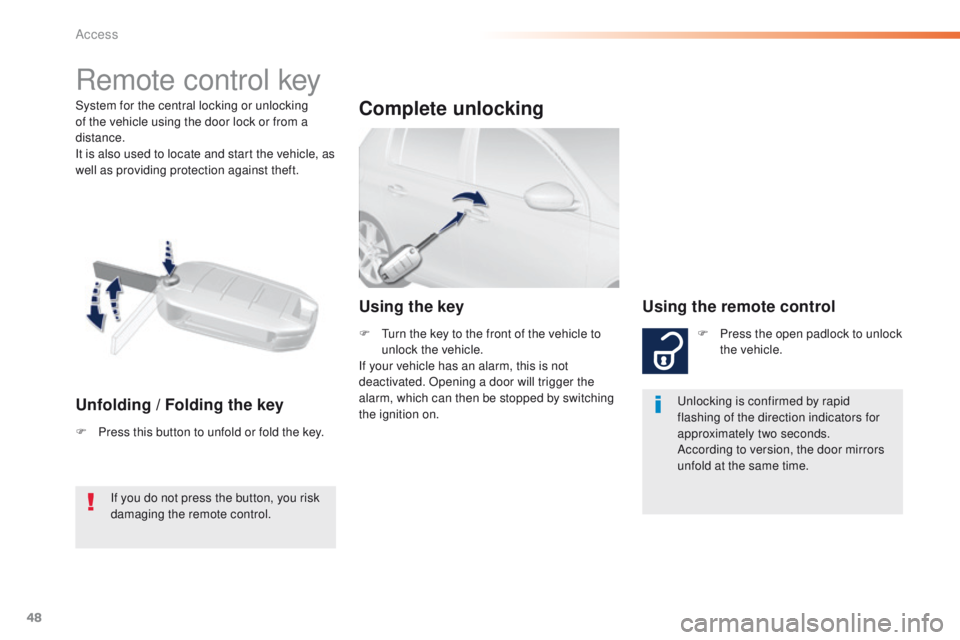 Peugeot 308 2016   - RHD (UK, Australia) Service Manual 48
System for the central locking or unlocking 
of the vehicle using the door lock or from a 
distance.
It is also used to locate and start the vehicle, as 
well as providing protection against theft.