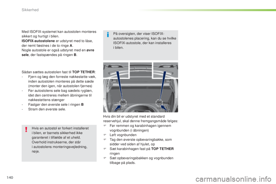 Peugeot 308 2016 Instruktionsbog (in Danish) 140
308_da_Chap05_securite_ed02-2015
Hvis en autostol er forkert installeret
i bilen, er barnets sikkerhed ikke
garanteret i tilfælde af et uheld.
ov
erhold instrukserne, der står
i
autostolen Peugeot 308 2016 Instruktionsbog (in Danish) 140
308_da_Chap05_securite_ed02-2015
Hvis en autostol er forkert installeret
i bilen, er barnets sikkerhed ikke
garanteret i tilfælde af et uheld.
ov
erhold instrukserne, der står
i
autostolen