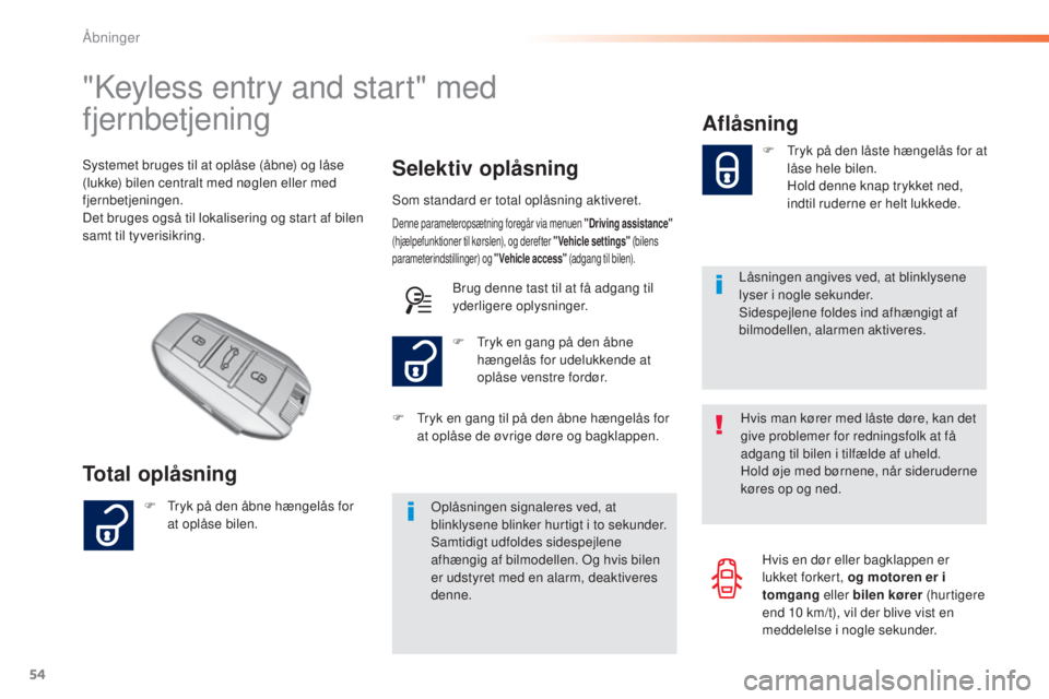 Peugeot 308 2016  Instruktionsbog (in Danish) 54
308_da_Chap02_ouvertures_ed02-2015
"Keyless entry and start" med 
fjernbetjening
Total oplåsningSelektiv oplåsning
Systemet bruges til at oplåse (åbne) og låse 
(lukke) bilen centralt 